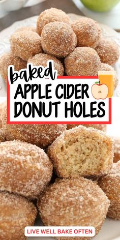 baked apple cider donut holes are stacked on top of each other with the words, baked apple cider donut holes live well bake often