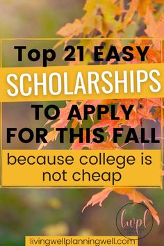 fall leaves with the words top 21 easy scholarshipss to apply for this fall because college is not cheap