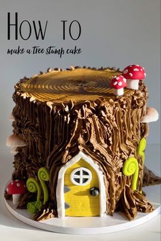 a cake made to look like a tree stump house with mushrooms on top and the words how to make a tree stump cake