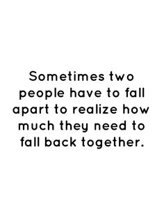 Coming Back To You Quotes, Falling Back Together Quotes, Wanting To Get Back Together Quotes, Quotes About Coming Back Together, Sometimes Two People Have To Fall, Having To Choose Between Two People, Choosing Between Two People Quotes, Liking Two People At Once Quotes, Can We Get Back Together Quotes