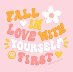 the words fall in love with yourself first on a pink background, surrounded by hearts and flowers