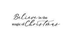 the words believe in the magic of christmas written on a white background with black ink