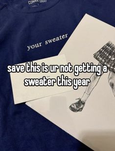 someone is saying save this is ur not getting a sweater this year on their t - shirt