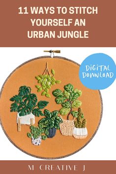 an embroidery project with the title, 11 ways to stitch yourself an urban jungle digital download