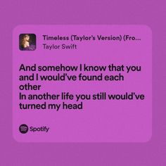 a text message from taylor swift that reads,'and somehow i know that you are in another life you still would've turned my head '