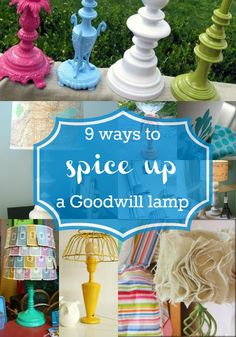 there are many different colored lamps on the table with text overlay that says, 9 ways to spice up a good will lamp