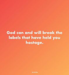 an orange background with the words god can and will break the labels that have held you hostage