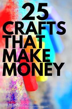 the words 25 crafts that make money written in black on top of a colorful background