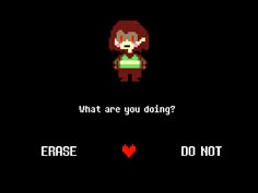 an old - school video game with the words, what are you doing? erase i love