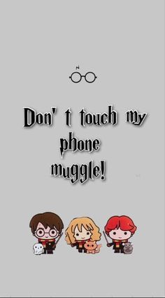 harry potter and hermile with the words don't touch my phone muggle