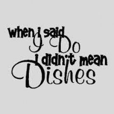 a black and white photo with the words when i said i do laundry mean dishes