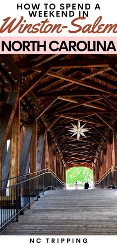 the inside of a wooden covered bridge with text overlay reading how to spend a weekend in historic salem, north carolina