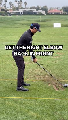 a man in black shirt and hat playing golf on green field with text overlay that reads, get the right elbow blow back in front