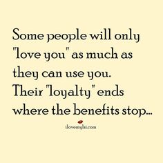 a quote that says some people will only love you as much as they can use you