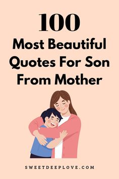 a mother hugging her child with the words, 100 most beautiful quotes for son from mother