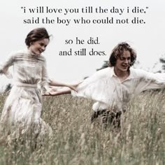 two people holding hands in a field with the words, i will love you till the day i die said the boy who could not die so he did and still does