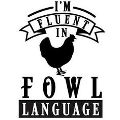 the words i'm fluent in fowl language are printed on a white background