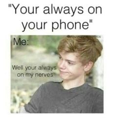 a poster with an image of a boy smiling and the caption reads, your always on your phone me well you always on my neves