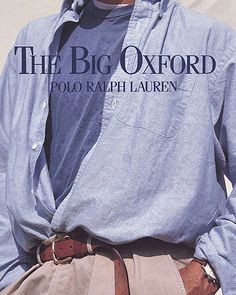 We’ve Unlocked the Code of the Big Shirt, and It’s Got Some X’s 90s Fashion Men Outfits, Fashion Men Outfits, Ralph Lauren Ad, Ralph Lauren Ads, 1990 Style, Oxford Shirt Men, 90s Fashion Men, Big Shirt, Ralph Lauren Style