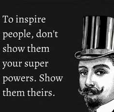 a man with a top hat and mustache in front of a quote from the book to inspire people, don't show them your super powers show them