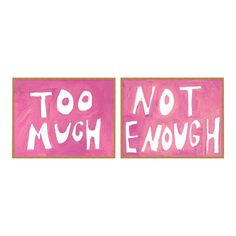 two pink paintings with words that say too much enough