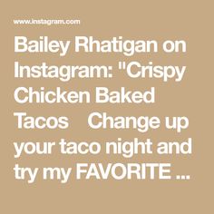 the text reads, bailey ratigan on instagram crispy chicken baked tacos change up your taco night and try my favorite