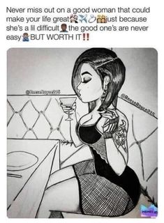 a drawing of a woman sitting at a table with a drink in her hand and the caption says, never miss out on a good woman that could make your life great