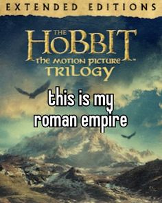 the hobbit movie poster with an image of a mountain in the background that says, this is my roman empire