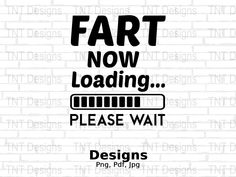 a sign that says, fart now loading please wait designs png, pdd