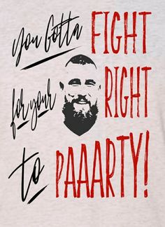 a t - shirt that says, you gota right to paarty