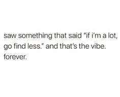 the text says, i saw something that said if i'm a lot, go find less and that's the vibe