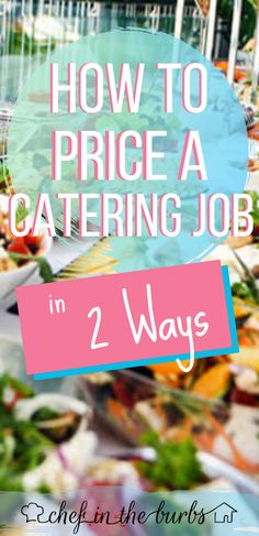 a table full of food with the words how to price a catering job in 2 ways