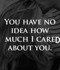 a couple kissing each other with the words you have no idea how much i care about you