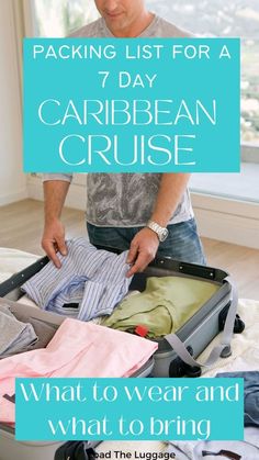 a man packing his clothes in a suitcase with the text packing list for a 7 day caribbean cruise what to wear and what to bring