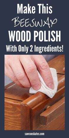 someone wiping wood with a cloth on top of a wooden box that says make this beeswax wood polish with only 2 ingredients