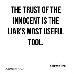 a quote that says, the trust of the innocent is the liar's most useful tool