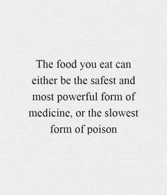 the food you eat can either be the safest and most powerful form of medicine, or the slowest form of prison