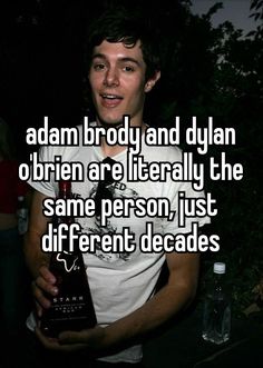 a man holding a bottle with the caption adam brody and dylan o'rien are literally the same person, just different decades