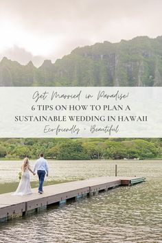 a bride and groom walking on a dock with the words get married in paradise 6 tips on how to plan a suitable wedding in hawaii