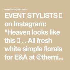 the text event stylists on instagram heaven looks like this d all fresh white simple florals for e & a at @ them