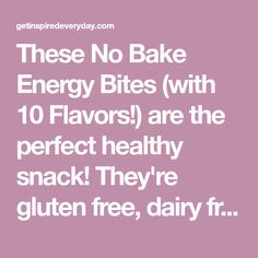 there is no bake energy bites with 10 flavors are the perfect healthy snack they're gluten free, dairy - free