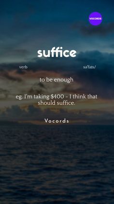 the words suffice are written in front of an image of water and clouds