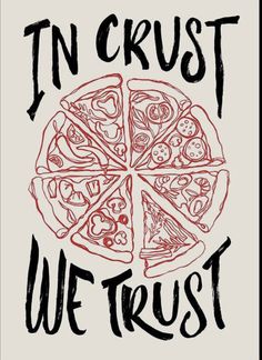 a pizza with the words in crust we trust on it and an image of slices of pizza