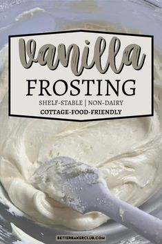 vanilla frosting in a glass bowl with a spoon on the side that says, vanilla frosting shelf - stable non - dairy cottage food - friendly