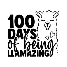 a llama with the words 100 days of being llamazing in black and white