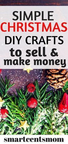 christmas crafts to sell and make money with text overlay that reads, simple christmas diy crafts to sell and make money