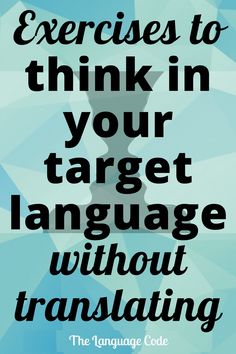 an image with the words, exercises to think in your target language without translating