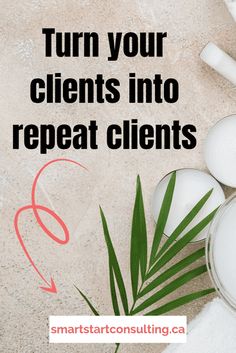 the words turn your client's into repat clients on top of white towels and palm leaves