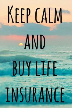 the words keep calm and buy life insurance are in front of an ocean with waves