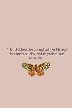 a pink background with an orange butterfly on it and the words, her children rise up and call her blessed